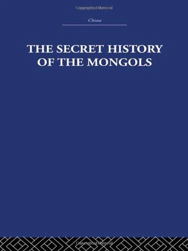 The Secret History of the Mongols: And Other Pieces (China: History, Philosophy, Economics, 35)