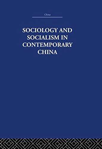 Sociology and Socialism in Contemporary China (China: History, Philosophy, Economics, 40)