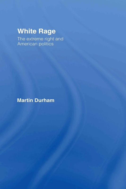Routledge White Rage: The Extreme Right and American Politics - Image 1