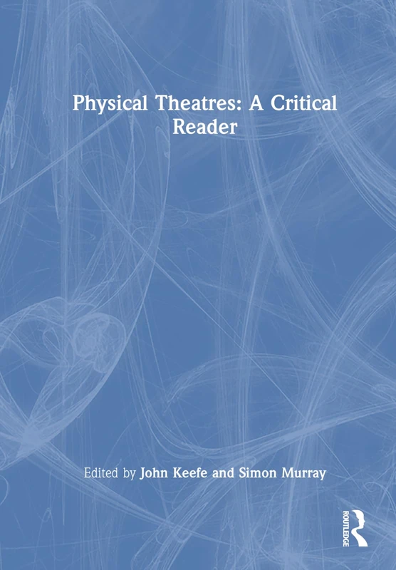 Routledge Physical Theatres: A Critical Reader - Performance Book
