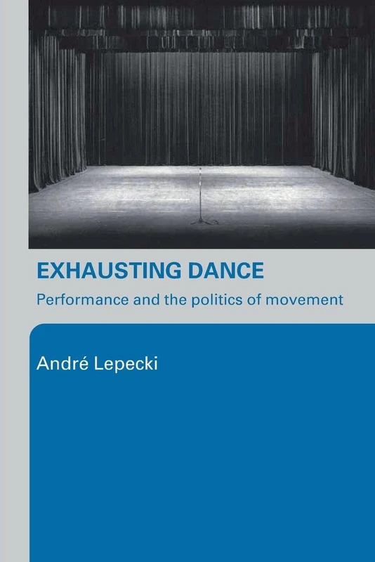 Exhausting Dance: Performance and the Politics of Movement