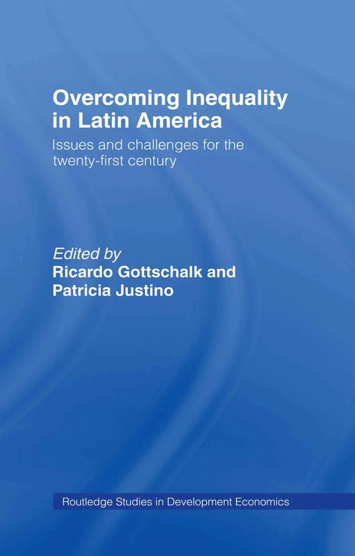 Overcoming Inequality in Latin America: Issues and Challenges for the 21st Century: 45 (Routledge Studies in Development Economics)