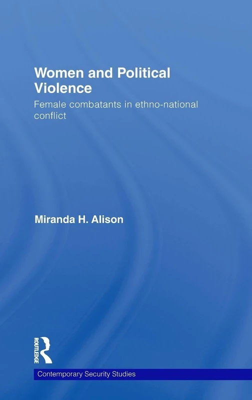 Women and Political Violence: Female Combatants in Ethno-National Conflict (Contemporary Security Studies)