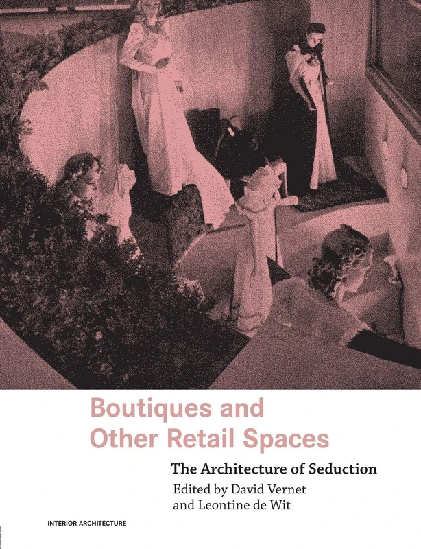 Boutiques and Other Retail Spaces: The Architecture of Seduction (Interior Architecture)