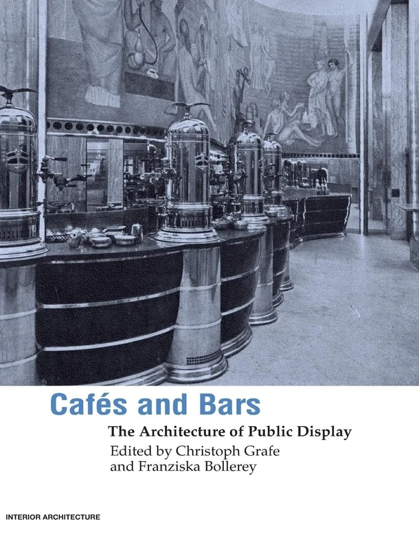 Cafes and Bars: The Architecture of Public Display (Interior Architecture)