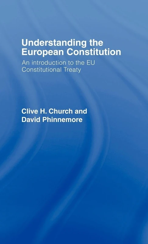Understanding the European Constitution: An Introduction to the EU Constitutional Treaty