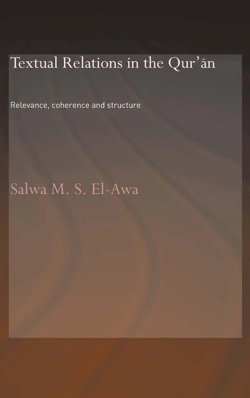 Textual Relations in the Qur'an: Relevance, Coherence and Structure (Routledge Studies in the Qur'an)