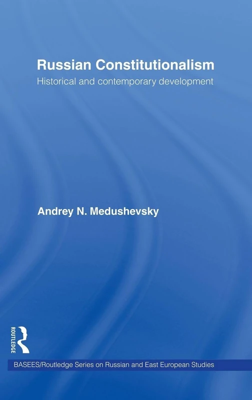 Russian Constitutionalism: Historical and Contemporary Development (BASEES/Routledge Series on Russian and East European Studies)
