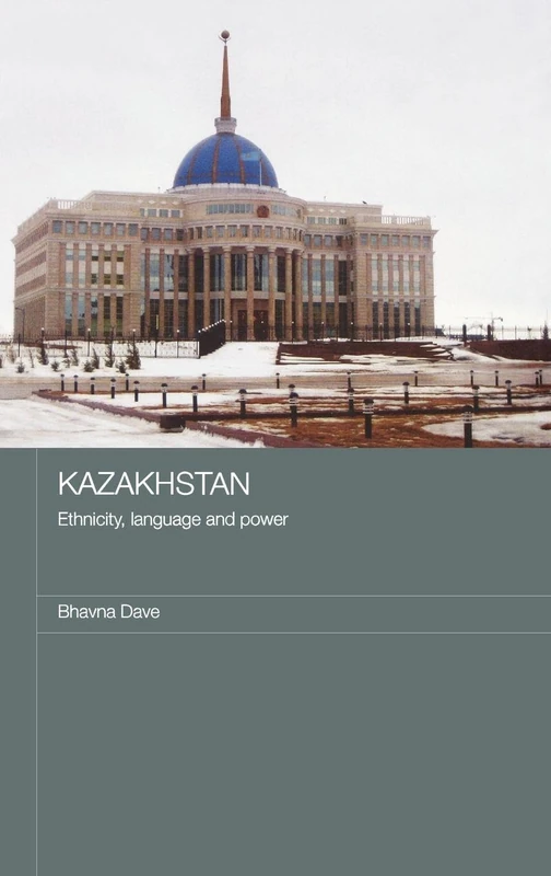 Kazakhstan - Ethnicity, Language and Power: Ethnicity, Language and Power: 8 (Central Asian Studies)