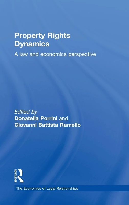 Property Rights Dynamics: A Law and Economics Perspective (The Economics of Legal Relationships)