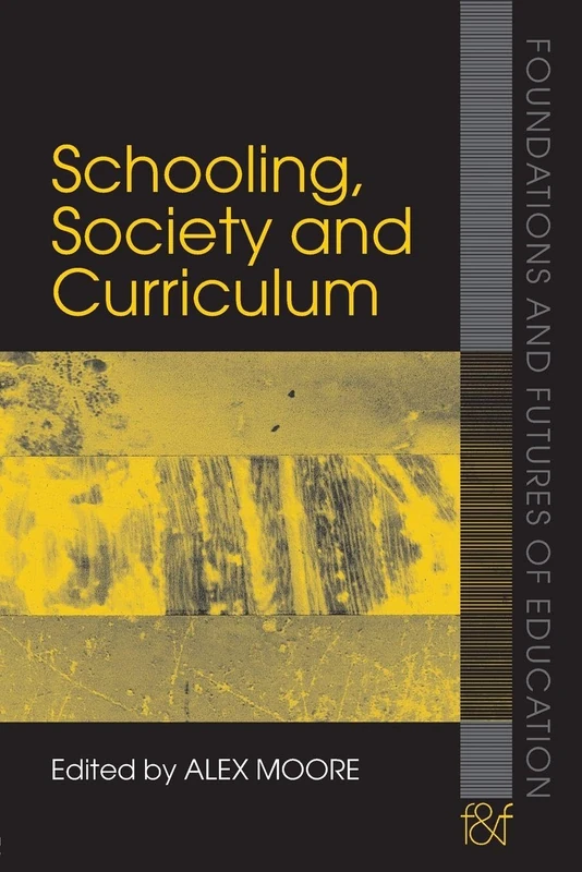 Schooling, Society and Curriculum (Foundations and Futures of Education)