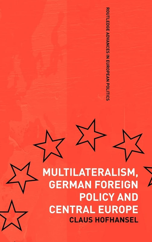 Multilateralism, German Foreign Policy and Central Europe: 26 (Routledge Advances in European Politics)
