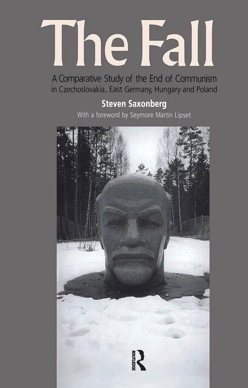 The Fall: A Comparative Study of the End of Communism in Czechoslovakia, East Germany, Hungary and Poland (International Studies in Global Change)
