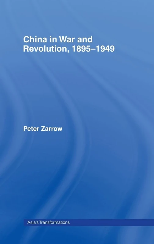 China in War and Revolution, 1895-1949 (Asia's Transformations)