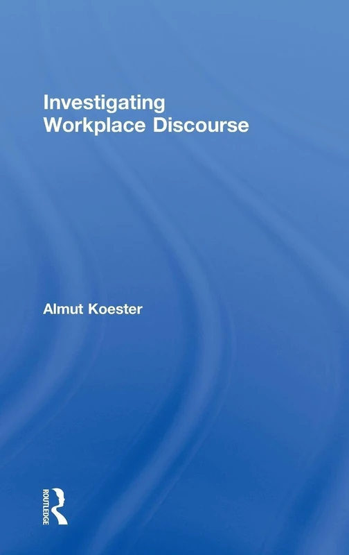Routledge Investigating Workplace Discourse - Language Study