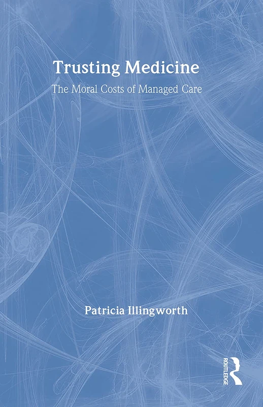Trusting Medicine: The Moral Costs of Managed Care