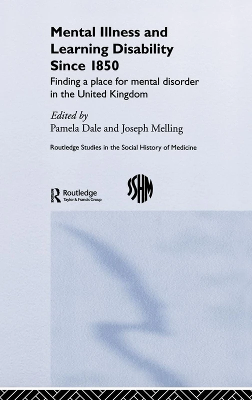 Mental Illness and Learning Disability since 1850: Finding a Place for Mental Disorder in the United Kingdom: 22 (Routledge Studies in the Social History of Medicine)