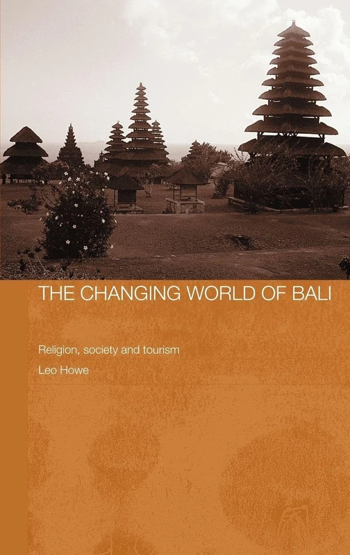 The Changing World of Bali: Religion, Society and Tourism (The Modern Anthropology of Southeast Asia)