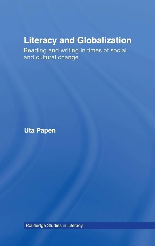 Literacy and Globalization: Reading and Writing in Times of Social and Cultural Change (Routledge Research in Literacy)