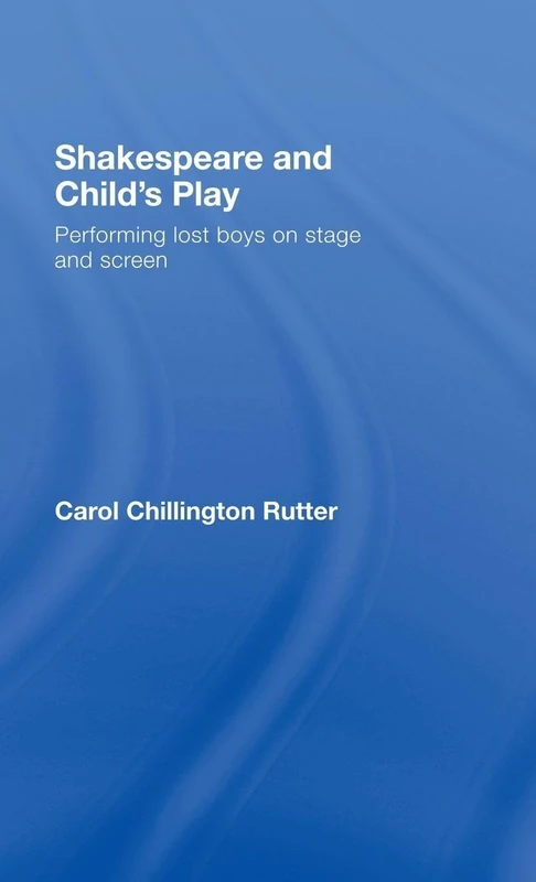 Shakespeare and Child's Play: Performing Lost Boys on Stage and Screen