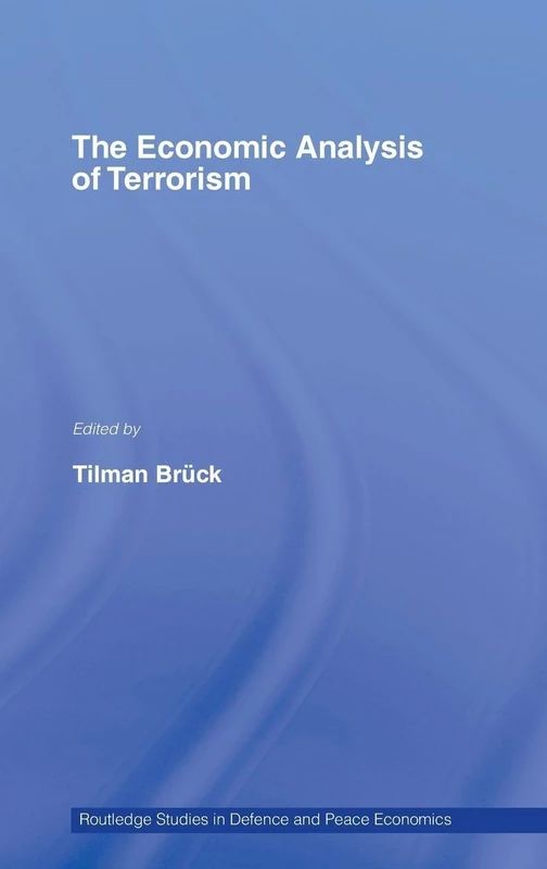 The Economic Analysis of Terrorism: 9 (Routledge Studies in Defence and Peace Economics)