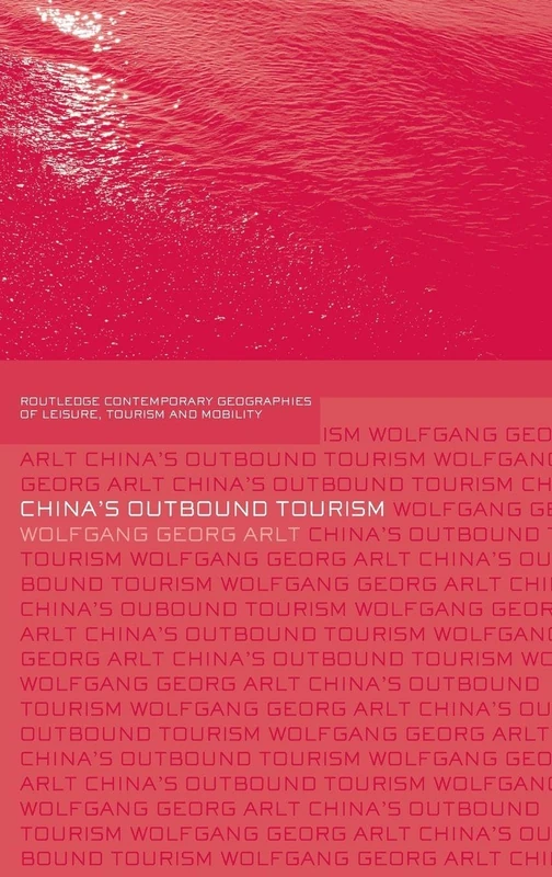 China's Outbound Tourism (Contemporary Geographies of Leisure, Tourism and Mobility)
