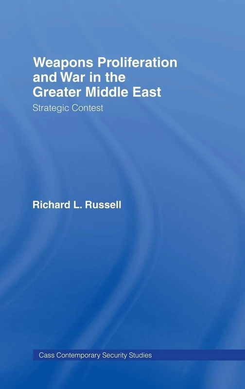 Weapons Proliferation and War in the Greater Middle East: Strategic Contest (Contemporary Security Studies)