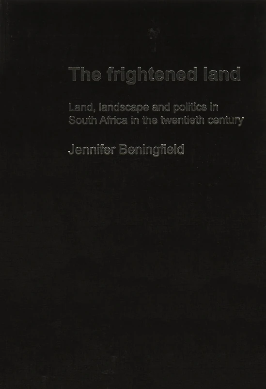 The Frightened Land: Land, Landscape and Politics in South Africa in the Twentieth Century