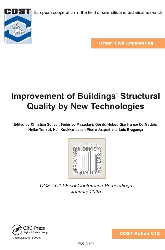 Improvement of Buildings' Structural Quality by New Technologies: Proceedings of the Final Conference of COST Action C12, 20-22 January 2005, Innsbruck, Austria