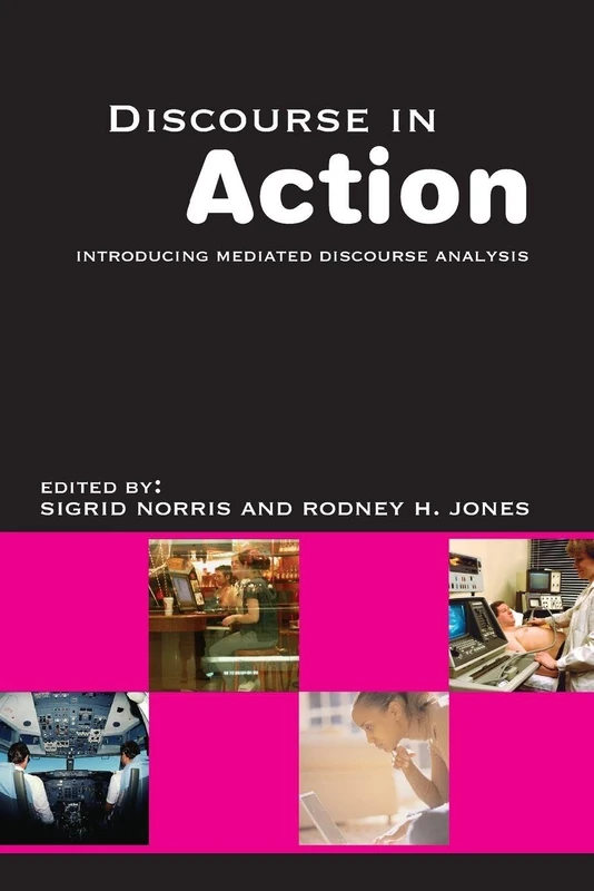 Routledge - Discourse in Action: Mediated Discourse Analysis