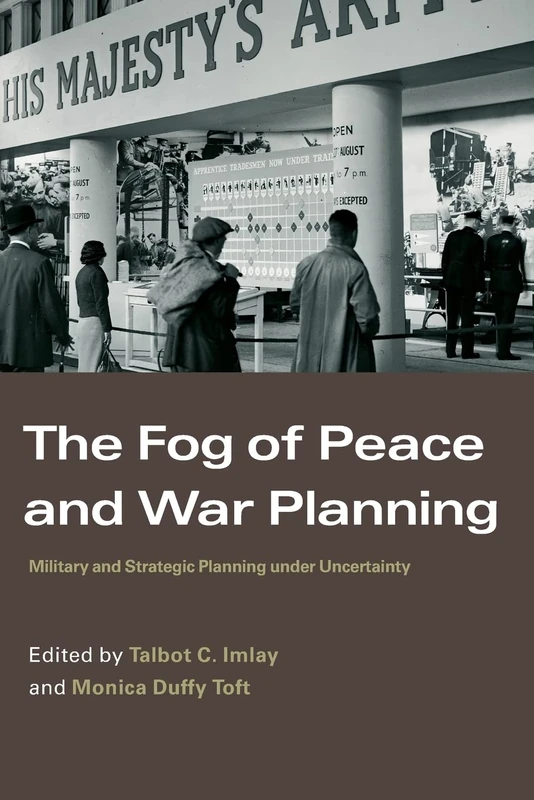 The Fog of Peace and War Planning: Military and Strategic Planning under Uncertainty (Strategy and History)