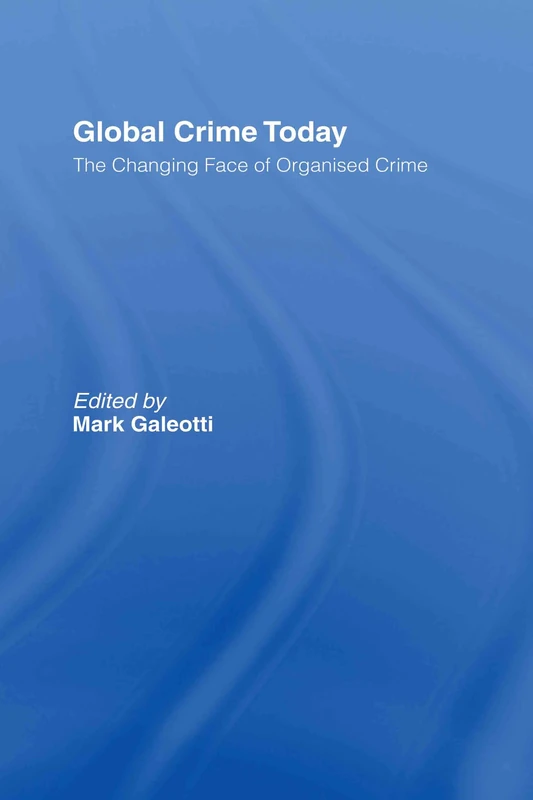 Global Crime Today: The Changing Face of Organised Crime