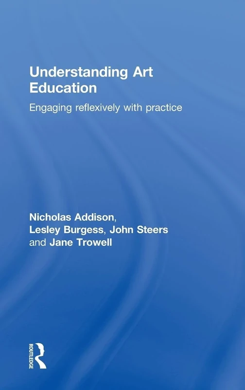 Understanding Art Education: Engaging Reflexively with Practice (Teaching School Subjects 11-19)