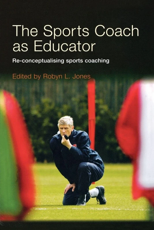 The Sports Coach as Educator: Re-conceptualising Sports Coaching