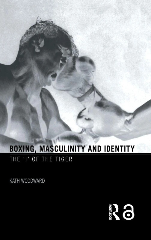 Boxing, Masculinity and Identity: The 'I' of the Tiger