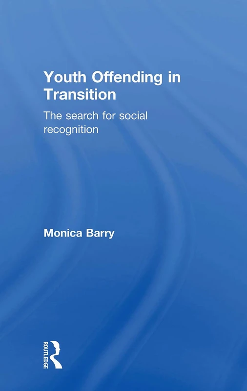 Youth Offending in Transition: The Search for Social Recognition