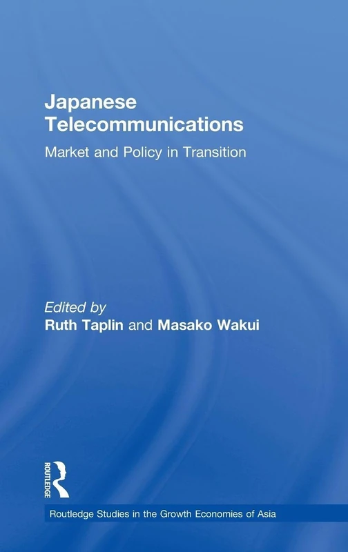 Japanese Telecommunications: Market and Policy in Transition: Volume 44 (Routledge Studies in the Growth Economies of Asia)