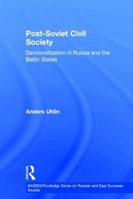 Post-Soviet Civil Society: Democratization in Russia and the Baltic States: 25 (BASEES/Routledge Series on Russian and East European Studies)