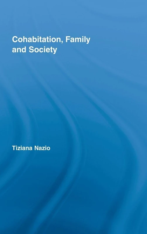 Cohabitation Family and Society: European Experiences (Routledge Advances in Sociology): European Experiences (Routledge Advances in Sociology)