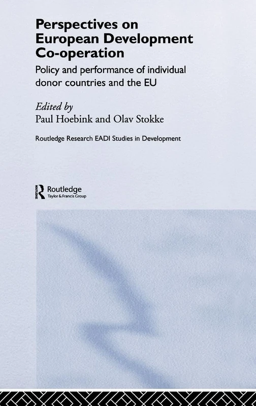 Perspectives on European Development Cooperation: Policy and Performance of Individual Donor Countries and the EU (Routledge Research EADI Studies in Development)