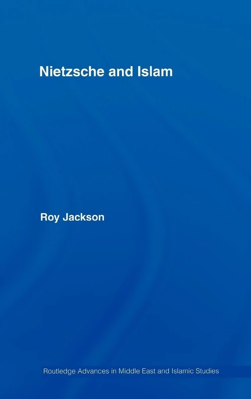 Routledge Nietzsche and Islam: 11 - Middle East Studies Book