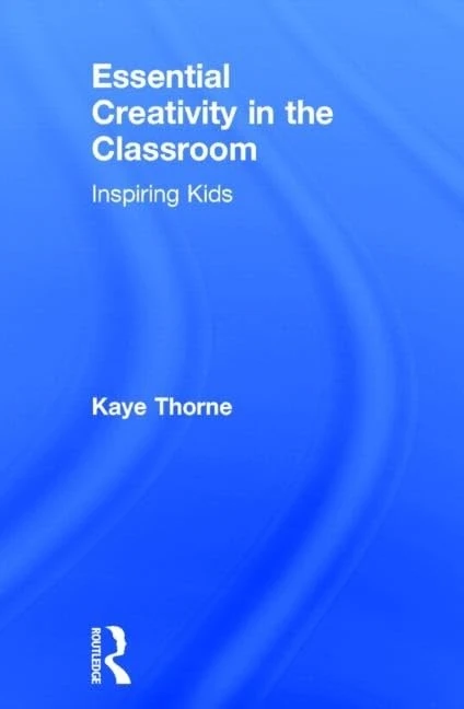 Essential Creativity in the Classroom: Inspiring Kids