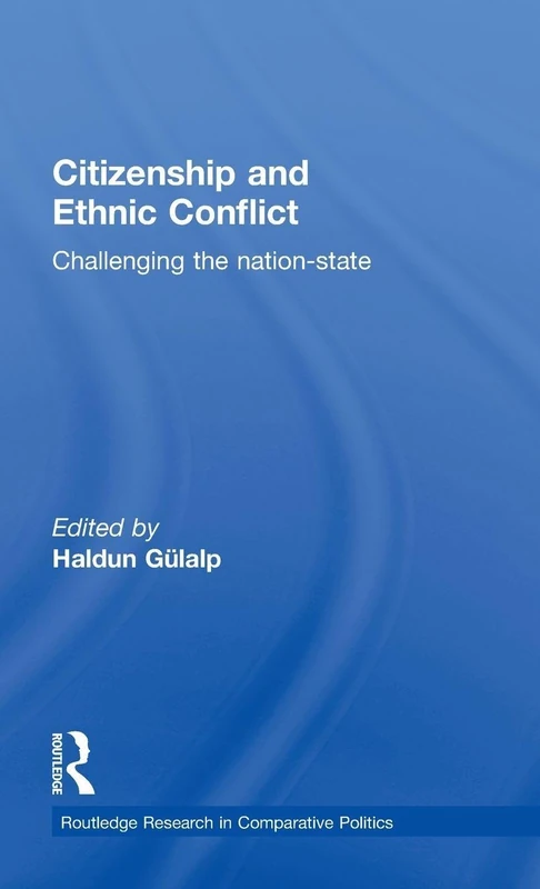 Citizenship and Ethnic Conflict: Challenging the Nation-State: 11 (Routledge Research in Comparative Politics)
