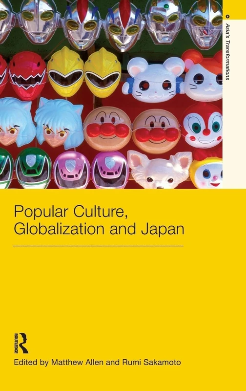 Popular Culture, Globalization and Japan (Routledge Studies in Asia's Transformations)
