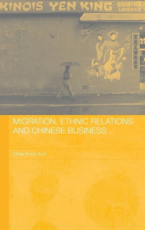 Migration, Ethnic Relations and Chinese Business (Chinese Worlds)