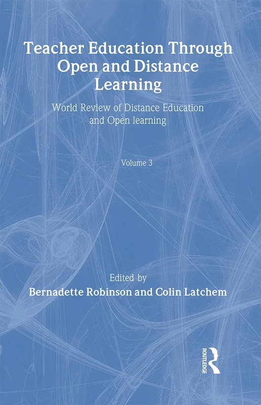 Teacher Education Through Open and Distance Learning: World review of distance education and open learning Volume 3