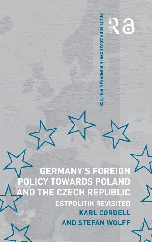 Germany's Foreign Policy Towards Poland and the Czech Republic: Ostpolitik Revisited: 28 (Routledge Advances in European Politics)