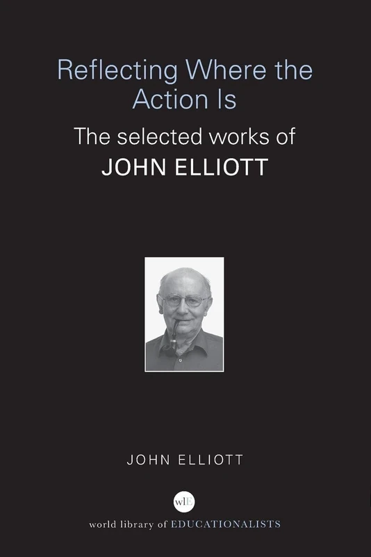 Reflecting Where the Action Is: The Selected Works of John Elliott (World Library of Educationalists) - Image 1