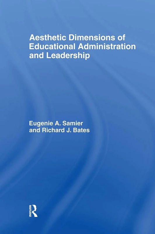 The Aesthetic Dimensions of Educational Administration & Leadership