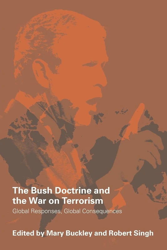 The Bush Doctrine and the War on Terrorism: Global Responses, Global Consequences